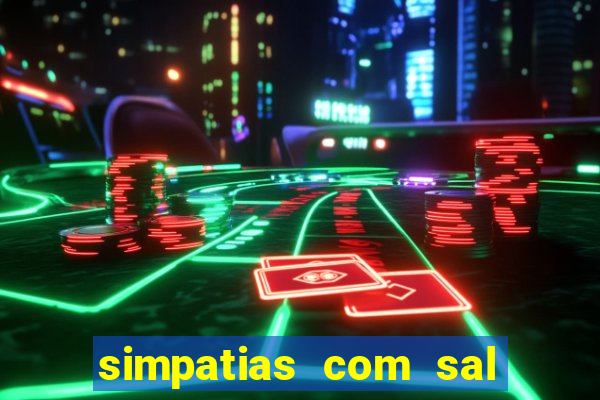 simpatias com sal grosso para afastar pessoas